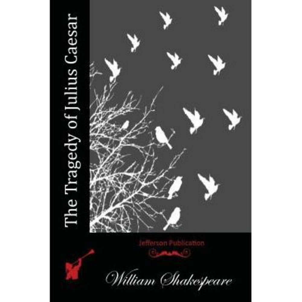 The Tragedy of Julius Caesar -- William Shakespeare